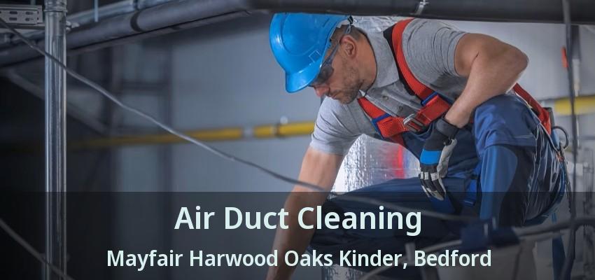 Air Duct Cleaning Mayfair Harwood Oaks Kinder, Bedford - TX