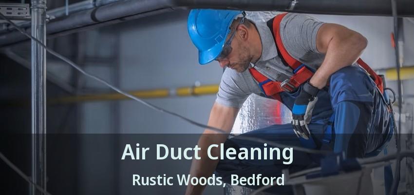 Air Duct Cleaning Rustic Woods, Bedford - TX
