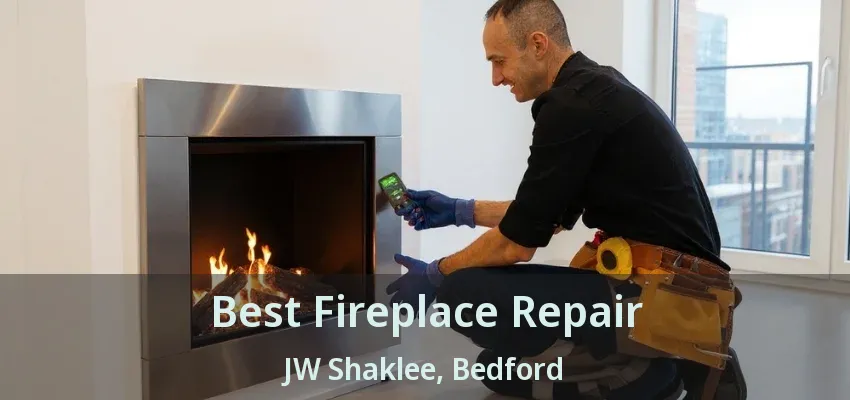 Best Fireplace Repair JW Shaklee, Bedford - TX