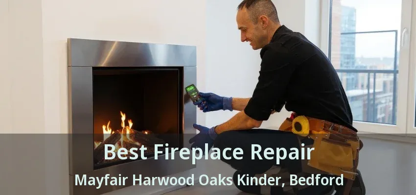 Best Fireplace Repair Mayfair Harwood Oaks Kinder, Bedford - TX