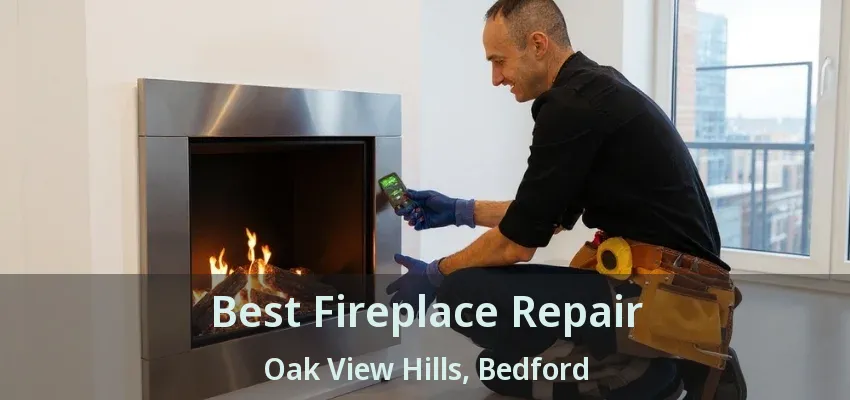 Best Fireplace Repair Oak View Hills, Bedford - TX