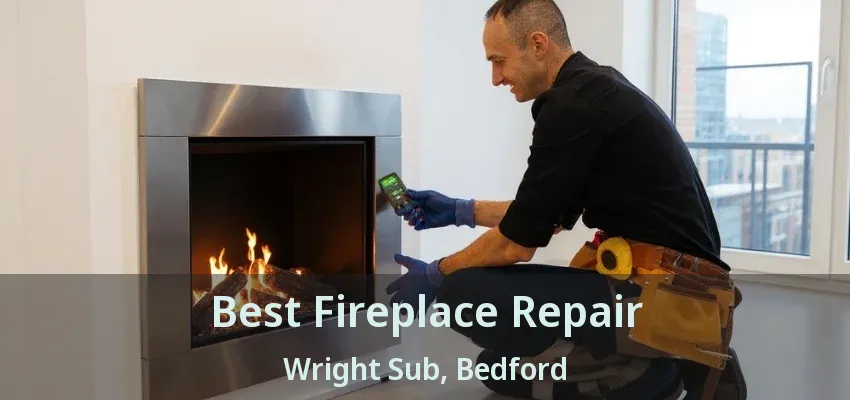 Best Fireplace Repair Wright Sub, Bedford - TX