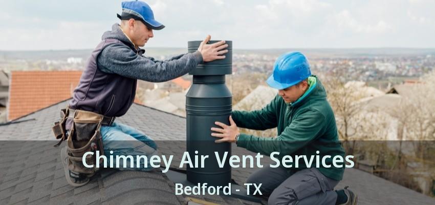 Chimney Air Vent Services Bedford - TX