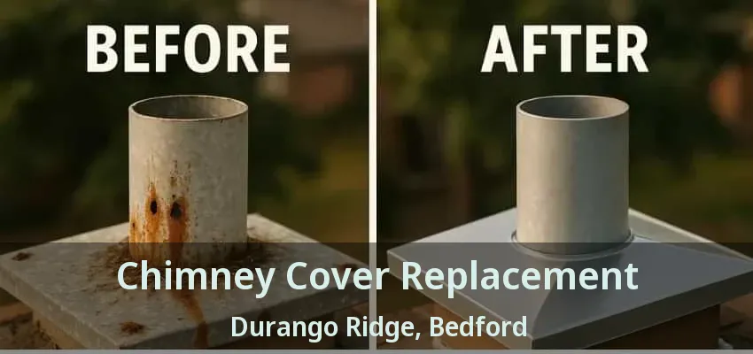 Chimney Cover Replacement Durango Ridge, Bedford - TX