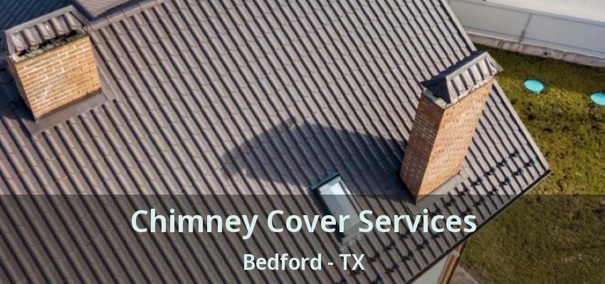 Chimney Cover Services Bedford - TX