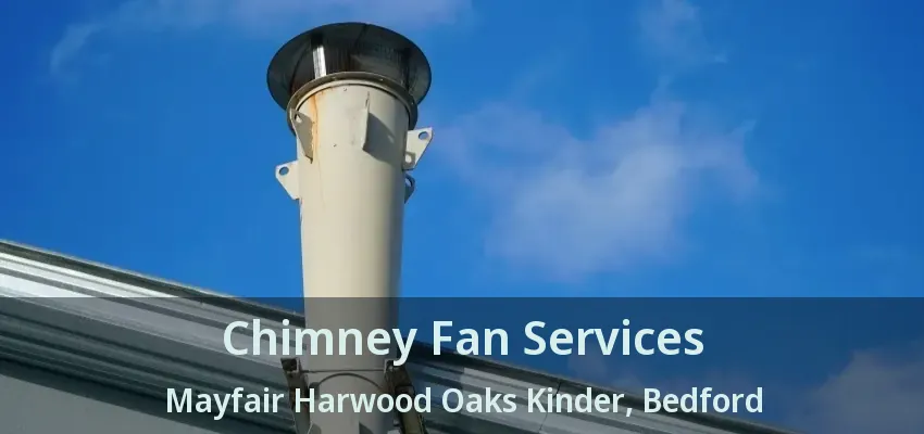 Chimney Fan Services Mayfair Harwood Oaks Kinder, Bedford - TX
