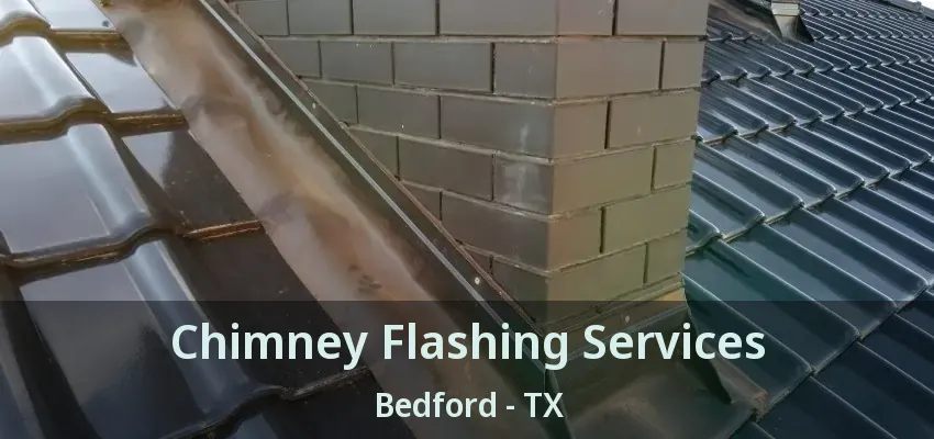 Chimney Flashing Services Bedford - TX