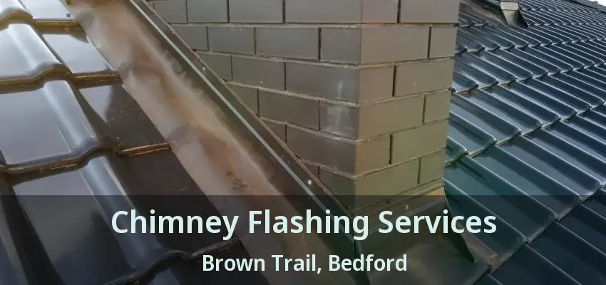 Chimney Flashing Services Brown Trail, Bedford - TX