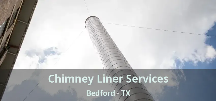 Chimney Liner Services Bedford - TX