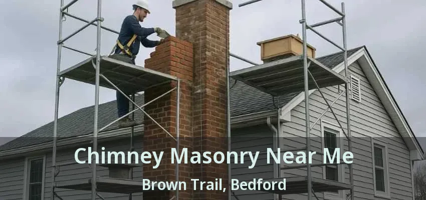 Chimney Masonry Near Me Brown Trail, Bedford - TX