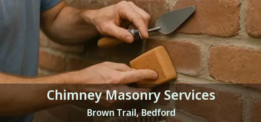 Chimney Masonry Services Brown Trail, Bedford - TX