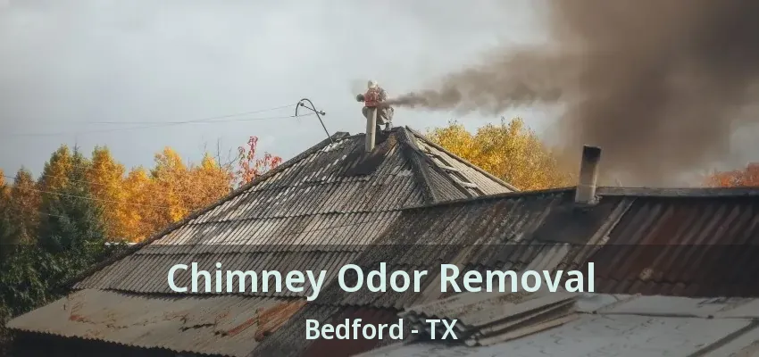 Chimney Odor Removal Bedford - TX
