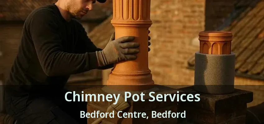 Chimney Pot Services Bedford Centre, Bedford - TX