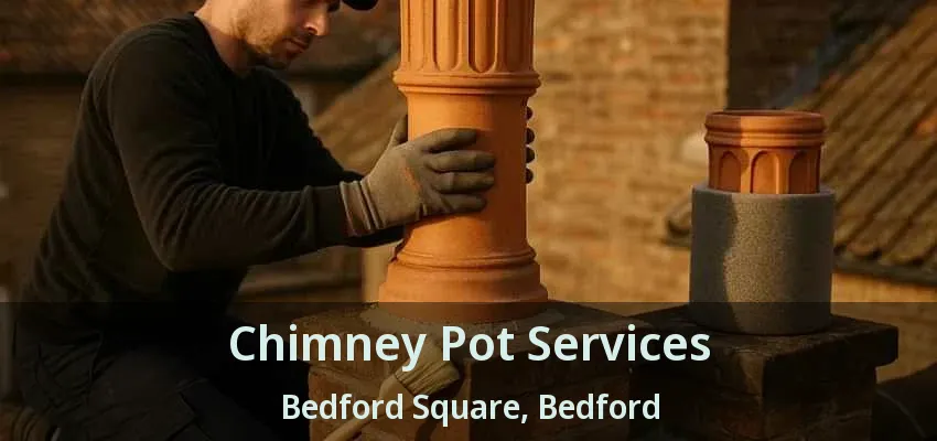 Chimney Pot Services Bedford Square, Bedford - TX