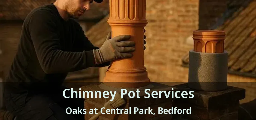 Chimney Pot Services Oaks at Central Park, Bedford - TX