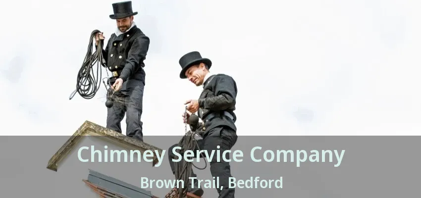 Chimney Service Company Brown Trail, Bedford - TX