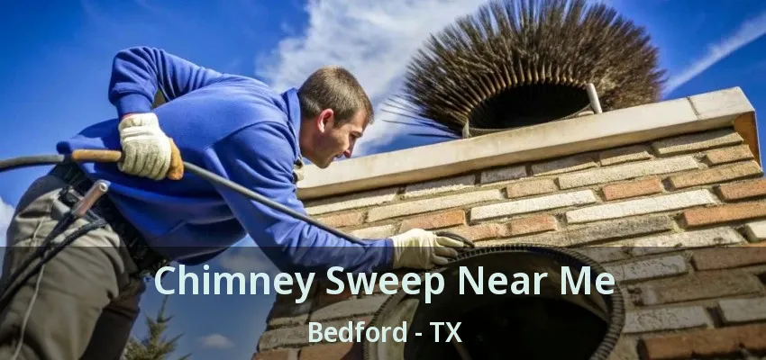 Chimney Sweep Near Me Bedford - TX