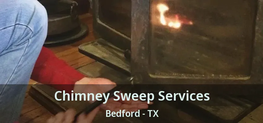 Chimney Sweep Services Bedford - TX