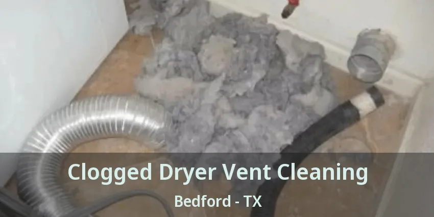 Clogged Dryer Vent Cleaning Bedford - TX