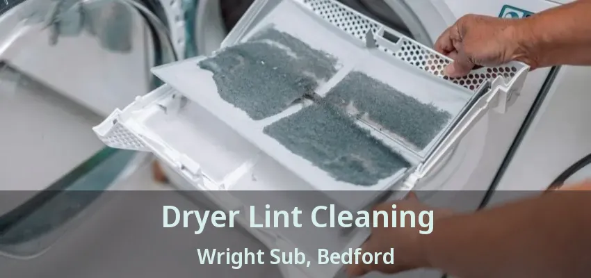 Dryer Lint Cleaning Wright Sub, Bedford - TX