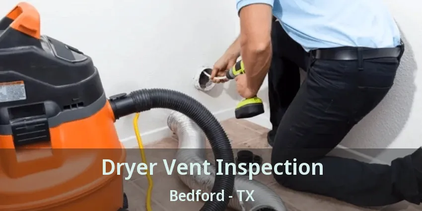 Dryer Vent Inspection Bedford - TX