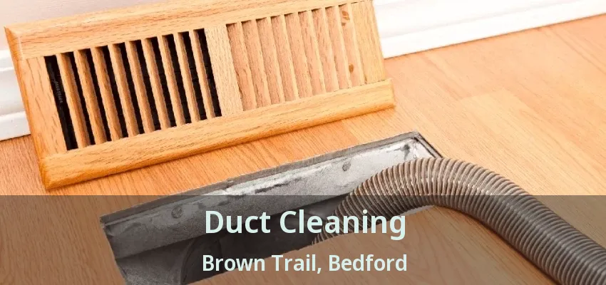 Duct Cleaning Brown Trail, Bedford - TX