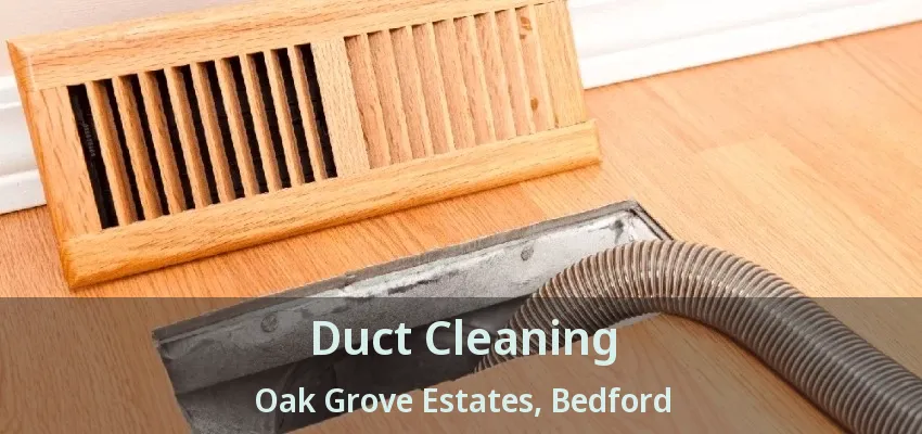 Duct Cleaning Oak Grove Estates, Bedford - TX