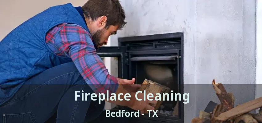 Fireplace Cleaning Bedford - TX