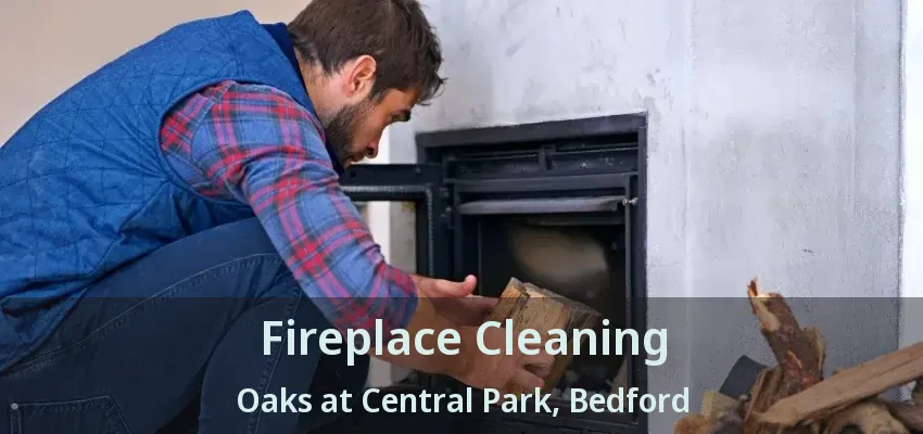 Fireplace Cleaning Oaks at Central Park, Bedford - TX