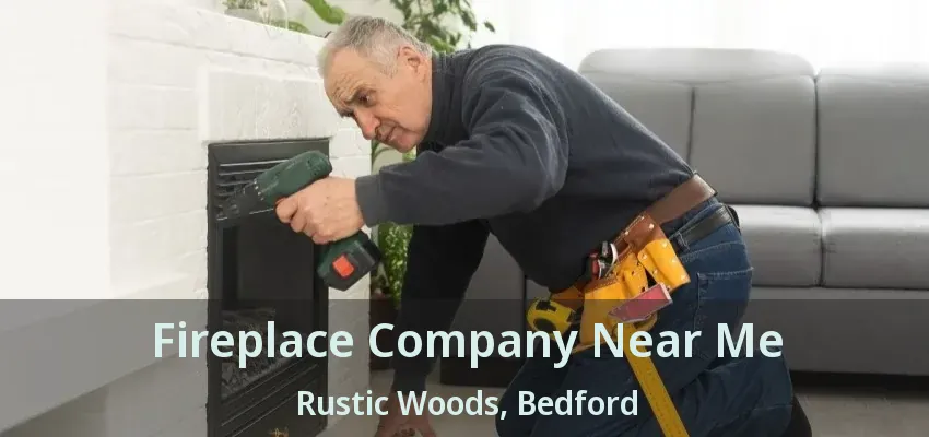 Fireplace Company Near Me Rustic Woods, Bedford - TX