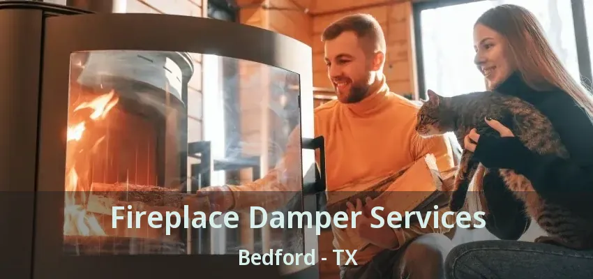 Fireplace Damper Services Bedford - TX