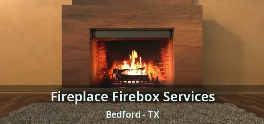 Fireplace Firebox Services Bedford - TX