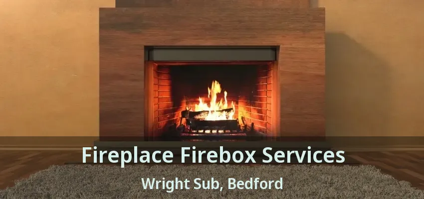 Fireplace Firebox Services Wright Sub, Bedford - TX