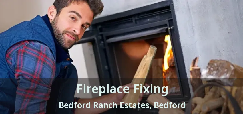 Fireplace Fixing Bedford Ranch Estates, Bedford - TX