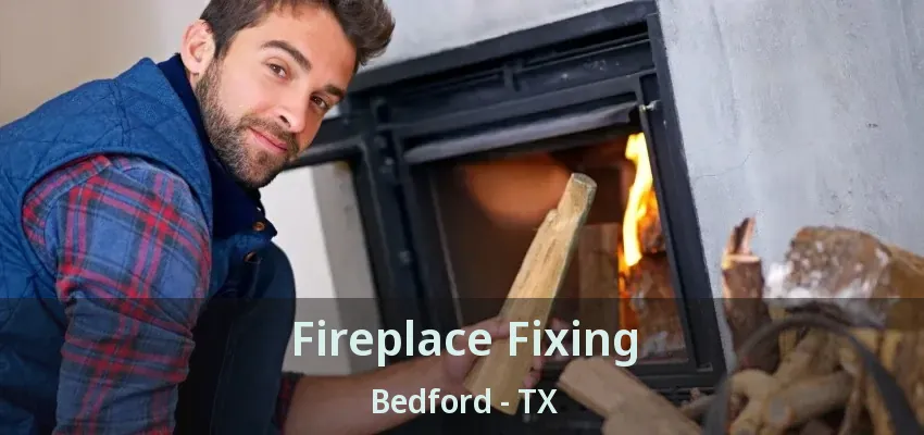 Fireplace Fixing Bedford - TX