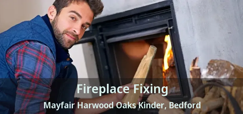Fireplace Fixing Mayfair Harwood Oaks Kinder, Bedford - TX