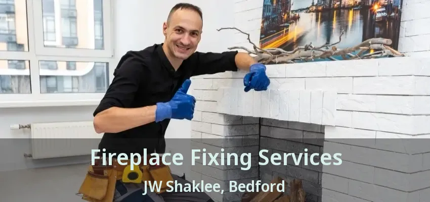 Fireplace Fixing Services JW Shaklee, Bedford - TX