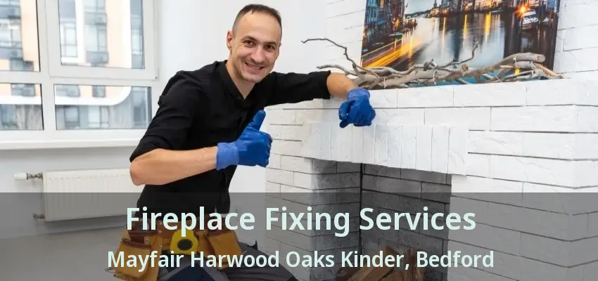 Fireplace Fixing Services Mayfair Harwood Oaks Kinder, Bedford - TX