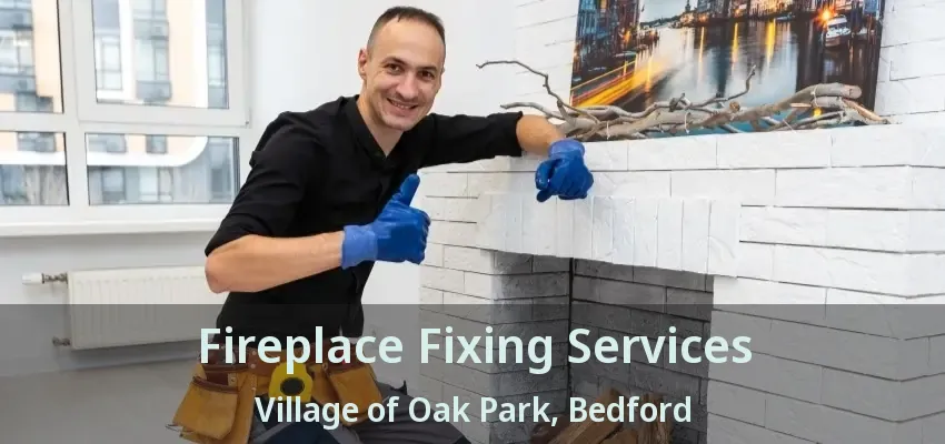 Fireplace Fixing Services Village of Oak Park, Bedford - TX