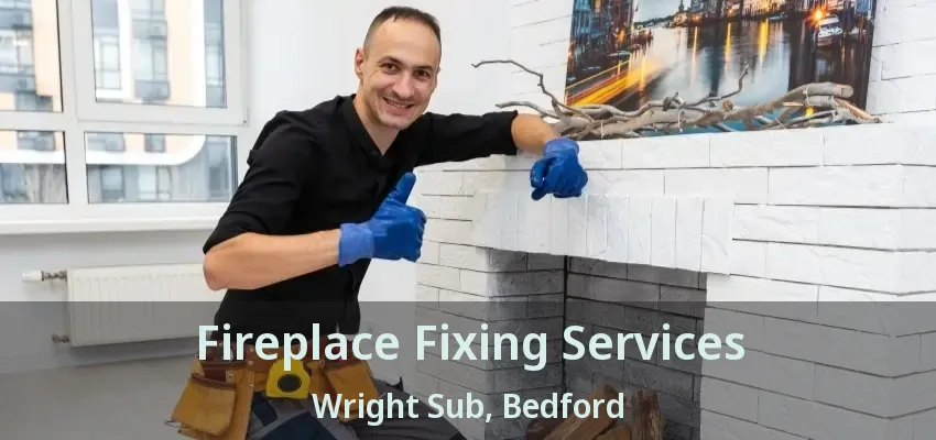 Fireplace Fixing Services Wright Sub, Bedford - TX