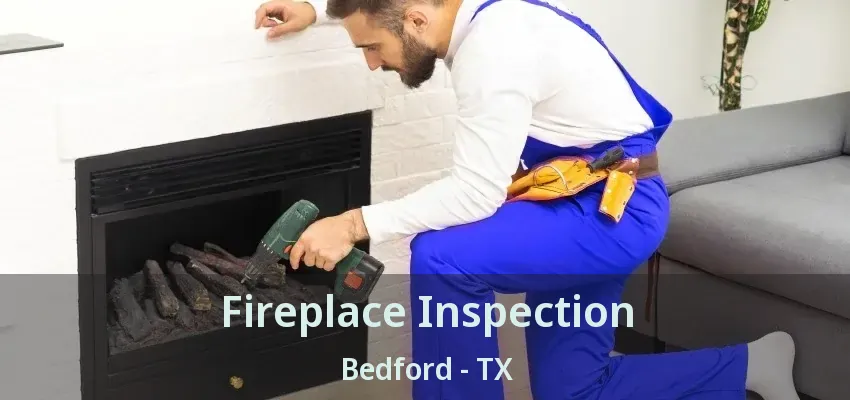 Fireplace Inspection Bedford - TX