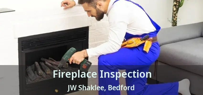 Fireplace Inspection JW Shaklee, Bedford - TX
