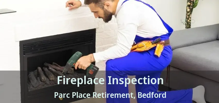 Fireplace Inspection Parc Place Retirement, Bedford - TX