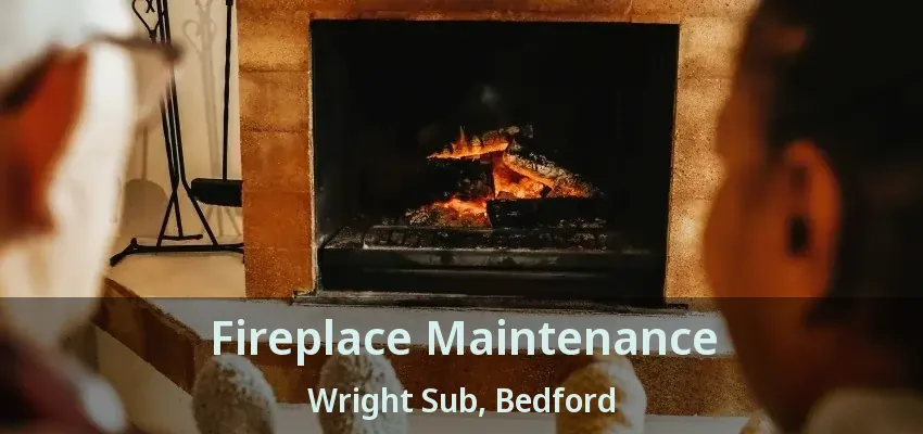 Fireplace Maintenance Wright Sub, Bedford - TX