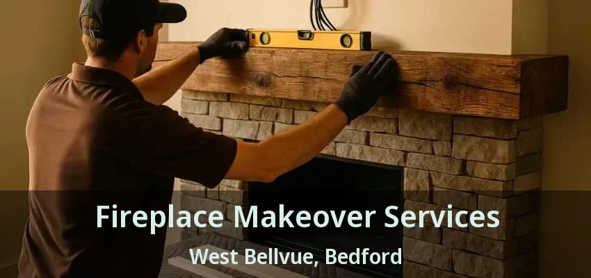 Fireplace Makeover Services West Bellvue, Bedford - TX