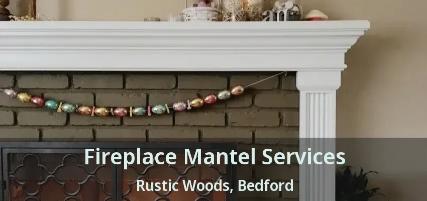 Fireplace Mantel Services Rustic Woods, Bedford - TX