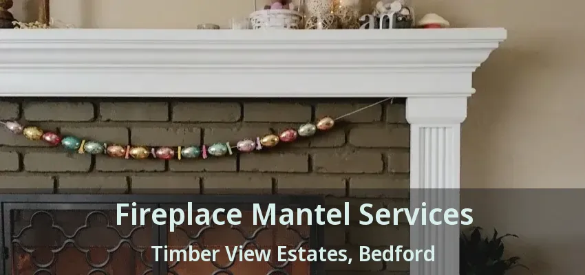 Fireplace Mantel Services Timber View Estates, Bedford - TX