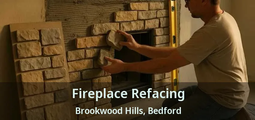 Fireplace Refacing Brookwood Hills, Bedford - TX