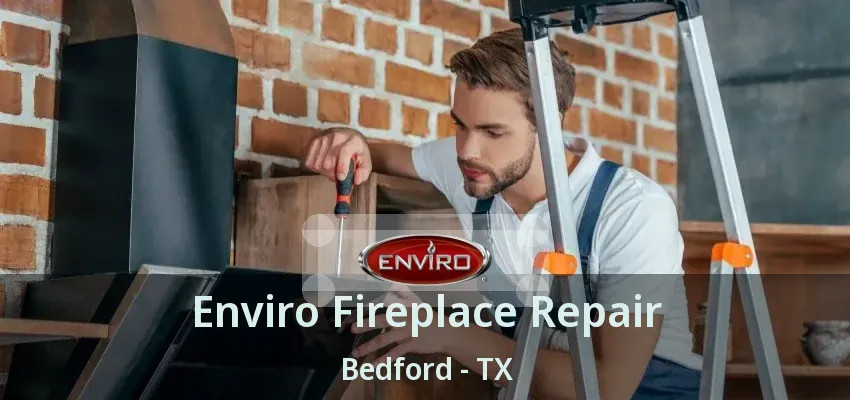 Enviro Fireplace Repair Bedford - TX