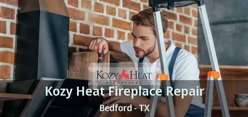 Kozy Heat Fireplace Repair Bedford - TX